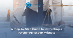 A Step-by-Step Guide to Instructing a Psychology Expert Witness